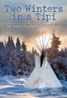 Two Winters in a Tipi : My Search For The Soul Of The Forest - Book