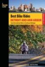 Best Bike Rides Detroit and Ann Arbor : Great Recreational Rides In Southeast Michigan - Book