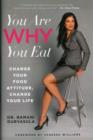 You are Why You Eat : Change Your Food Attitude, Change Your Life - Book