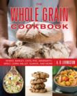 Whole Grain Cookbook : Wheat, Barley, Oats, Rye, Amaranth, Spelt, Corn, Millet, Quinoa, And More - Book