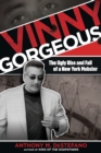 Vinny Gorgeous : The Ugly Rise And Fall Of A New York Mobster - Book