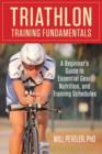 Triathlon Training Fundamentals : A Beginner's Guide To Essential Gear, Nutrition, And Training Schedules - Book