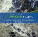 Montana Icons : Fifty Classic Symbols of the Treasure State - eBook