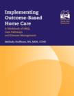 Implementing Outcome-Based Home Care: A Workbook of OBQI, Care Pathways and Disease Management : A Workbook of OBQI, Care Pathways and Disease Management - Book