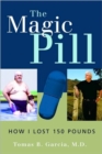 The Magic Pill: How I Lost 150 Pounds : How I Lost 150 Pounds - Book