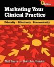 Marketing Your Clinical Practice: Ethically, Effectively, Economically : Ethically, Effectively, Economically - Book