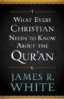 What Every Christian Needs to Know About the Qur`an - Book