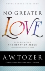 No Greater Love - Experiencing the Heart of Jesus through the Gospel of John - Book