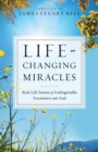 Life-Changing Miracles : Real-Life Stories of Unforgettable Encounters with God - Book