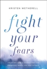 Fight Your Fears : Trusting God's Character and Promises When You Are Afraid - Book