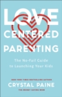 Love-Centered Parenting - The No-Fail Guide to Launching Your Kids - Book