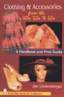Clothing & Accessories from the '40s, '50s, & '60s : A Handbook and Price Guide - Book