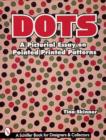 Dots: A Pictorial Essay on Pointed, Printed Patterns - Book