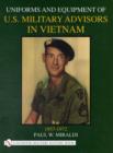 Uniforms & Equipment of U.S. Military Advisors in Vietnam : 1957-1972 - Book