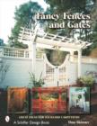 Fancy Fences & Gates : Great Ideas for Backyard Carpenters - Book