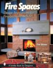 Fire Spaces : Design Inspirations for Fireplaces and Stoves - Book