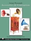 Antique Phonograph Accessories & Contraptions - Book