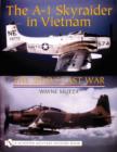 The A-1 Skyraider in Vietnam : The Spad’s Last War - Book