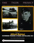 The Tiger Project: A Series Devoted to Germany’s World War II Tiger Tank Crews : Book One - Alfred Rubbel - Schwere Panzer (Tiger) Abteilung 503 - Book