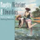 Naughty Victorians and Edwardians : Early Images of Bathing Beauties - Book