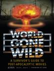 World Gone Wild : A Survivor's Guide to Post-Apocalyptic Movies - Book
