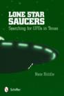 Lone Star Saucers : Searching for UFOs in Texas - Book