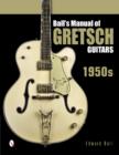 Ball's Manual of Gretsch Guitars : 1950s - Book