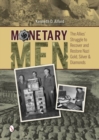 Monetary Men : The Allies’ Struggle to Recover and Restore Nazi Gold, Silver, and Diamonds - Book