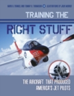 Training the Right Stuff : The Aircraft That Produced America's Jet Pilots - Book