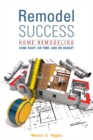 Remodel Success : Home Remodeling Done Right, On Time, and On Budget - Book