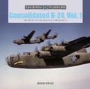 Consolidated B-24 Vol.1 : The XB-24 to B-24E Liberators in World War II - Book