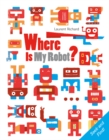 Where Is My Robot? : Seek and Find - Book