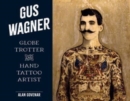 Gus Wagner : Globe Trotter and Hand Tattoo Artist - Book
