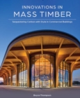 Innovations in Mass Timber : Sequestering Carbon with Style in Commercial Buildings - Book
