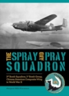 The Spray and Pray Squadron : 3rd Bomb Squadron, 1st Bomb Group, Chinese-American Composite Wing in World War II - Book