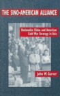 The Sino-American Alliance : Nationalist China and American Cold War Strategy in Asia - Book