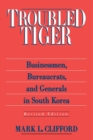 Troubled Tiger : Businessmen, Bureaucrats and Generals in South Korea - Book