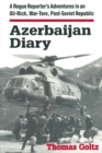 Azerbaijan Diary : A Rogue Reporter's Adventures in an Oil-rich, War-torn, Post-Soviet Republic - Book
