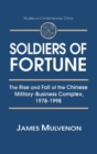 Soldiers of Fortune: The Rise and Fall of the Chinese Military-Business Complex, 1978-1998 : The Rise and Fall of the Chinese Military-Business Complex, 1978-1998 - Book