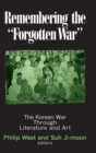 Remembering the Forgotten War : The Korean War Through Literature and Art - Book