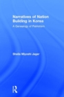 Narratives of Nation-Building in Korea : A Genealogy of Patriotism - Book