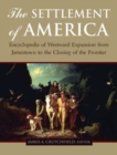 The Settlement of America : An Encyclopedia of Westward Expansion from Jamestown to the Closing of the Frontier - Book