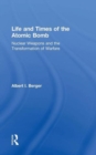Life and Times of the Atomic Bomb : Nuclear Weapons and the Transformation of Warfare - Book