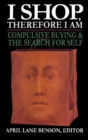 I Shop Therefore I Am : Compulsive Buying and the Search for Self - Book