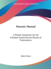 The Masonic Manual : Pocket Companion for the Initiated Containing the Rituals of Freemasonry - Book