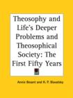 Theosophy and Life's Deeper Problems & Theosophical Society : The First Fifty Years (1916) - Book