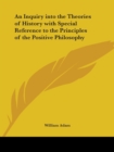 An Inquiry into the Theories of History with Special Reference to the Principles of the Positive Philosophy (1862) - Book