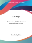 Art Magic : Or Mundane, Sub Mundane, and Super Mundane Spiritism (1876) - Book