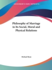 Philosophy of Marriage in Its Social, Moral and Physical Relations (1839) - Book