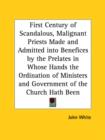 First Century of Scandalous, Malignant Priests Made and Admitted into Benefices by the Prelates in Whose Hands the Ordination of Ministers and Governm - Book